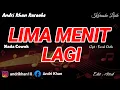 Lagu KARAOKE LIRIK VERSI ANDRI KHAN ~ LIMA MENIT LAGI  (NADA COWOK) ~ CIPT : FAZAL DATH