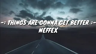 Neffex : Things are gonna get better || Lyrics