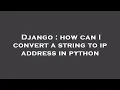 Django how can I convert a string to ip address in python