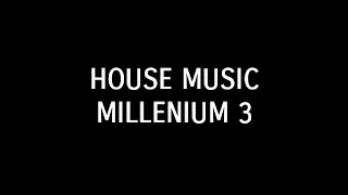 House Music - MILLENIUM 3 -