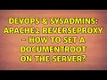 DevOps SysAdmins Apache2 reverseproxy - How to set a DocumentRoot on the server