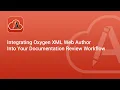 Integrating Oxygen XML Web Author Into Your Documentation Review Workflow