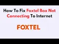 How To Fix Foxtel Box Not Connecting To Internet