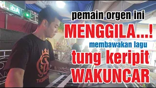Download Pemain Orgen ini MENGGILA membawakan lagu Tung Keripit dan Wakuncar MP3