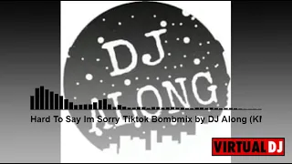 hard to say im sorry tiktok bombmix by dj along kmc 2k21