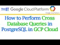 How to Perform Cross Database Queries in PostgreSQL in GCP Cloud GCP Cloud SQL Tutorial 2022