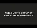 SQL Using group by and joins in sequelize