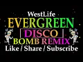 Download Lagu WESTLIFE EVERGREEN DISCO BOMB REMIX