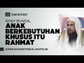 Download Lagu Ayah Bunda, Anak Berkebutuhan Khusus Itu Rahmat - Syaikh Sa'ad bin Turki Al-Khotslan