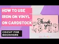 HOW TO USE IRON ON VINYL ON CARDSTOCK HTV ON CARDSTOCK TUTORIAL CRICUT FOR BEGINNERS
