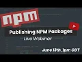 Publishing an NPM Package - Webinar