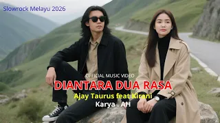 diantara dua rasa ajay taurus feat kirani slow rock melayu sedih 2026