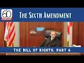 Bill of Rights Part 6 The Sixth Amendment