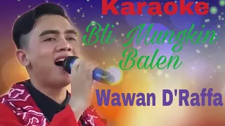 Download (karaoke) Bli mungkin Balen - Wawan D'raffa MP3