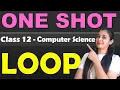 LOOP ONE SHOT for loop while loop in ONE CLASS Class 12 Computer Science
