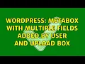 Wordpress Metabox with multiple fields added by user and upload box