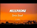 Download Lagu (LIRIK) melepasmu - drive band || melepasmu dari hidupku,tak Ingin lukai hatimu lebih dari ini