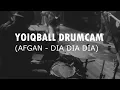 AFGAN - DIA DIA DIA (YOIQBALL DRUMCAM)