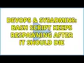 DevOps SysAdmins Bash Script keeps respawning after it should die 2 Solutions