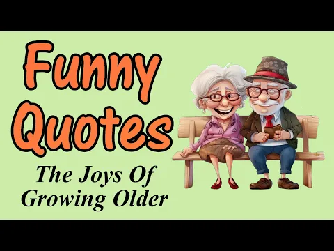 Download MP3 Funny Quotes About The Joys Of Growing Older