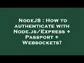 NodeJS How to authenticate with Node Passport Websockets