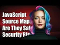 Are JavaScript Source Maps Safe Security Risks of Publicly Exposing Them