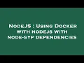 NodeJS Using Docker with nodejs with node-gyp dependencies