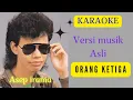 Download Lagu ORANG KE TIGA [ KARAOKE ] ASEP IRAMA [ VERSI MUSIK ASLI ]
