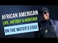 African American Life History Heritage on the Water s Edge
