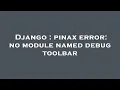 Django pinax error no module named debug toolbar