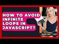 How To Avoid Infinite Loops In JavaScript - JavaScript Toolkit