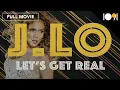 Lagu J. Lo: Let's Get Real (FULL MOVIE)