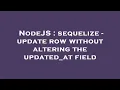 NodeJS sequelize - update row without altering the updated