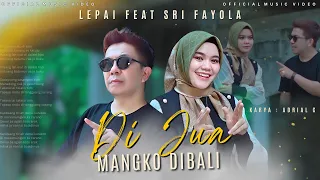 lepai feat sri fayola di jua mangko dibali lagu minang terbaru 2025 paling menyentuh hati