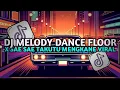 Download Lagu DJ MELODY DANCE FLOOR THAILAND X SAE SAE TAKUTU MENGKANE VIRAL TIKTOK 2025