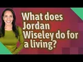 What does Jordan Wiseley do for a living