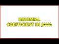 Binomial coefficient in Java 3 Solutions