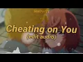 Download Lagu Cheating on You 🎧 Edit Audio