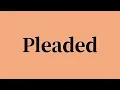 Pleaded Pronunciation and Meaning