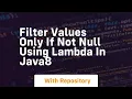 filter values only if not null using lambda in java8
