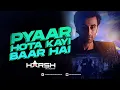 Download Lagu Pyaar Hota Kayi Baar Hai - DJ Harsh Mahant Remix 2023 | Ranbir, Shraddha | Tu Jhoothi Main Makkaar