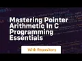 mastering pointer arithmetic in c programming essentials
