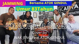 Download JAMMING BERSAMA ATOK GENDUL - PENAWAR RINDU [with lyric] - Cover by WAK JENG feat ATOK GENDUL MP3