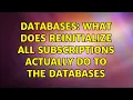 Databases What does Reinitialize All Subscriptions actually do to the databases 3 Solutions