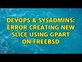 DevOps SysAdmins Error creating new slice using gpart on FreeBSD