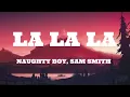 Naughty Boy - La la la ft. Sam Smith (Lyrics)
