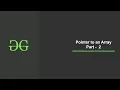 Pointer to an Array PART - 2 GeeksforGeeks