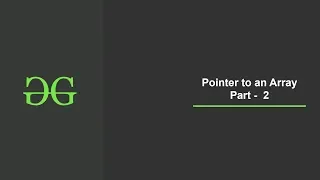 Pointer to an Array PART - 2 GeeksforGeeks