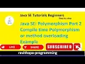 Java SE Polymorphism part 2 Method overloading or static binding example