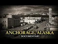 The Most Impossible Rise of a Arctic City Ever Anchorage Alaska